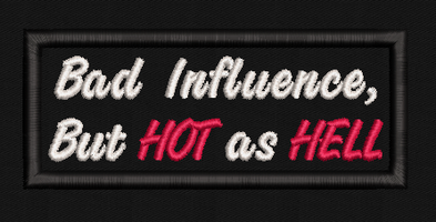 Bad Influence but HOT as Hell Text Patch