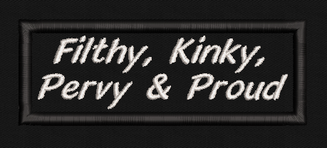 Filthy, Kinky, Pervy, & Proud Text Patch