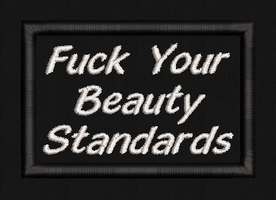 Fuck Your Beauty Standards
