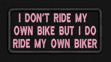 I don't ride my own bike... but I do ride my own biker Text Patch