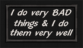 I do very bad things and I do them very well - Text Patch