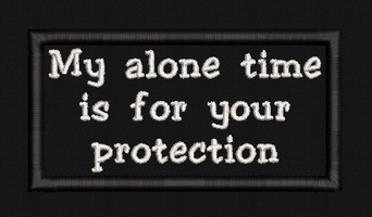 My alone time is for your protection Text Patch