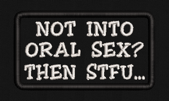 Not into Oral sex? Then STFU... Text Patch